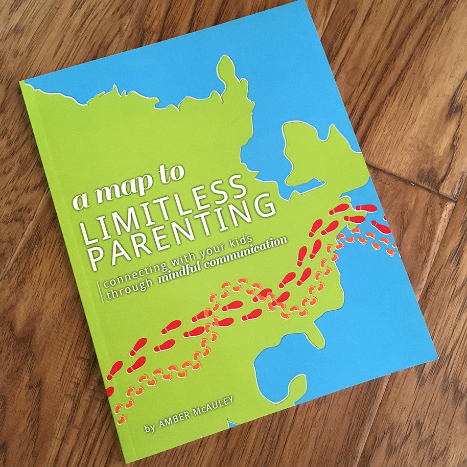 A Map to Limitmess Parenting: Connect with your Kids through Mindful Communication by Amber McAuley